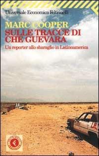 Sulle tracce di Che Guevara. Un reporter allo sbaraglio in Latinoamerica - Marc Cooper - copertina