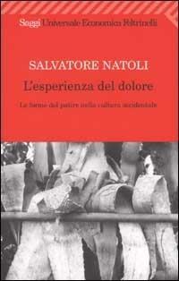 L' esperienza del dolore. Le forme del patire nella cultura occidentale - Salvatore Natoli - copertina