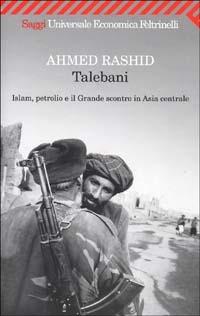 Talebani. Islam, petrolio e il Grande scontro in Asia centrale - Ahmed Rashid - copertina