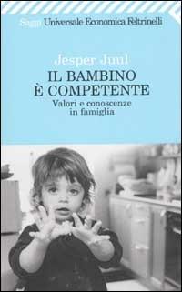 Il bambino è competente. Valori e conoscenze in famiglia - Jesper Juul - copertina