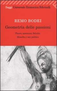 Geometria delle passioni. Paura, speranza, felicità, filosofia e uso politico - Remo Bodei - copertina