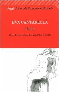 Itaca. Eroi, donne, potere tra vendetta e diritto - Eva Cantarella - copertina