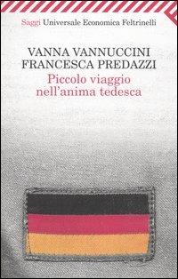 Piccolo viaggio nell'anima tedesca - Francesca Predazzi,Vanna Vannuccini - copertina
