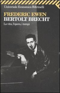 Bertold Brecht. La vita, l'opera, i tempi - Frederic Ewen - copertina