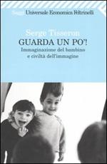 Guarda un po'! Immaginazione del bambino e civiltà dell'immagine