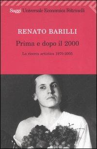 Prima e dopo il 2000. La ricerca artistica 1970-2005 - Renato Barilli - copertina