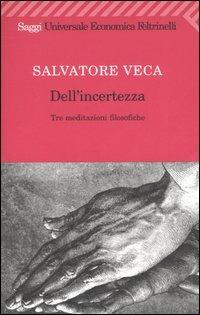 Dell'incertezza. Tre meditazioni filosofiche - Salvatore Veca - copertina