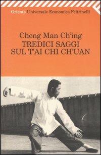 Tredici saggi sul T'ai Chi Ch'uan - Man-Ch'ing Cheng - copertina