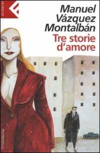 Tre storie d'amore - Manuel Vázquez Montalbán - copertina