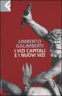 I vizi capitali e i nuovi vizi - Umberto Galimberti - copertina