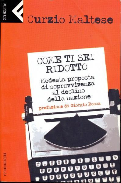 Come ti sei ridotto. Modesta proposta di sopravvivenza al declino della nazione - Curzio Maltese - copertina