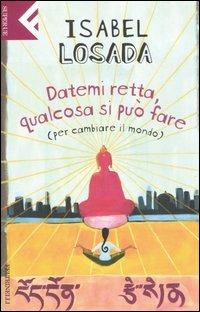 Datemi retta, qualcosa si può fare (per cambiare il mondo) - Isabel Losada - copertina
