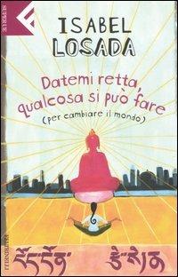 Datemi retta, qualcosa si può fare (per cambiare il mondo) - Isabel Losada - copertina