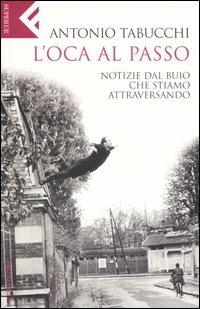 L'oca al passo. Notizie dal buio che stiamo attraversando - Antonio Tabucchi - copertina