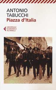 Libro Piazza d'Italia. Favola popolare in tre tempi, un epilogo e un'appendice Antonio Tabucchi
