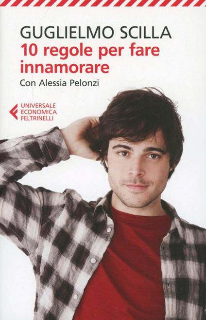 10 regole per fare innamorare - Guglielmo Scilla,Alessia Pelonzi - copertina