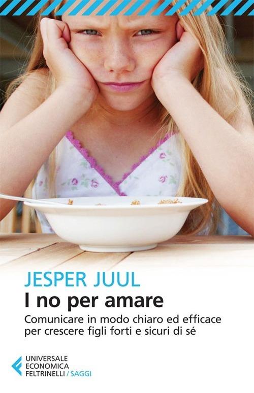 I no per amare. Comunicare in modo chiaro ed efficace per crescere figli forti e sicuri di sé - Jesper Juul - copertina