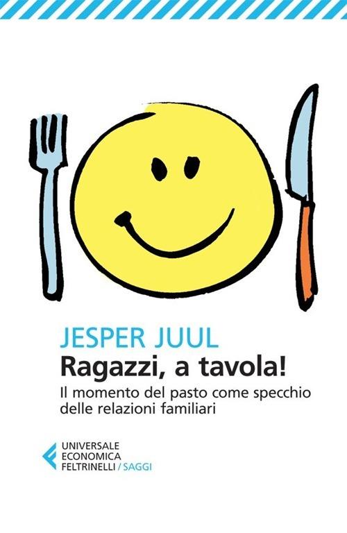 Ragazzi, a tavola! Il momento del pasto come specchio delle relazioni familiari - Jesper Juul - copertina