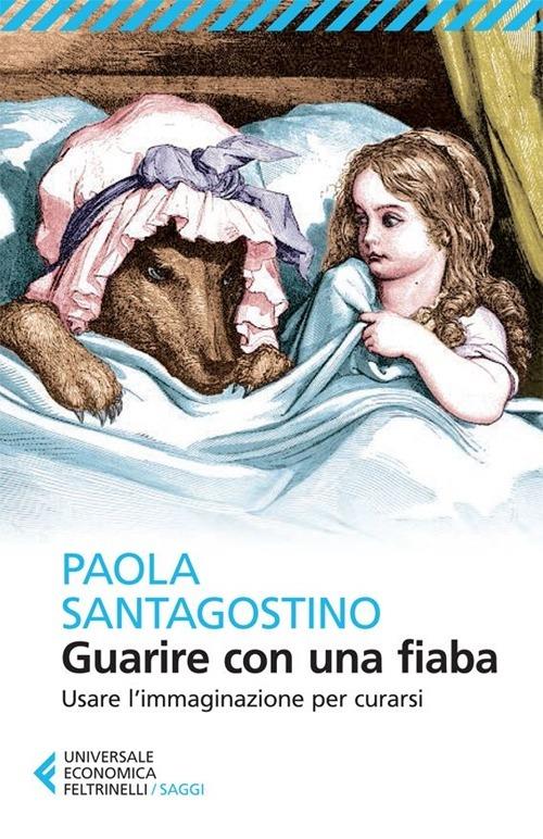 Guarire con una fiaba. Usare l'immaginario per curarsi - Paola Santagostino - copertina