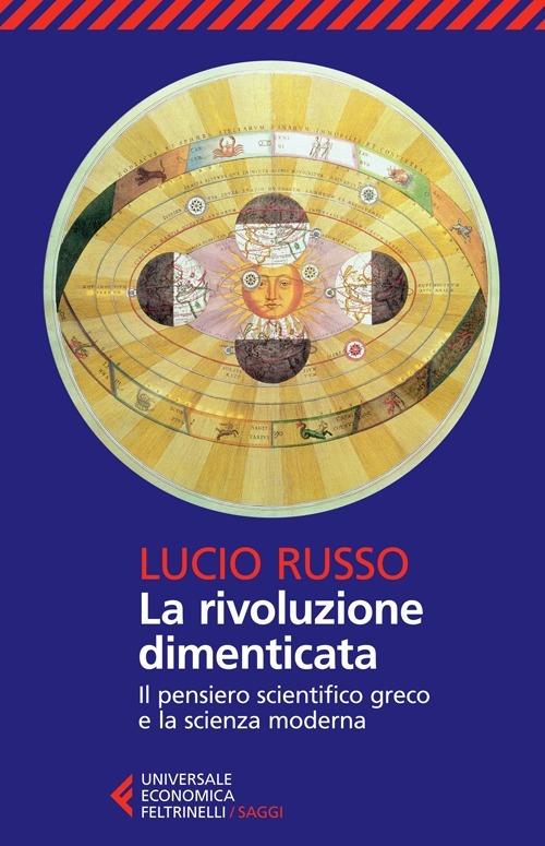 La rivoluzione dimenticata. Il pensiero scientifico greco e la scienza moderna - Lucio Russo - copertina