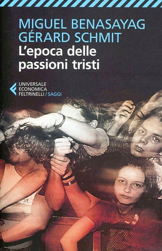 L'epoca delle passioni tristi - Miguel Benasayag,Gérard Schmit - copertina