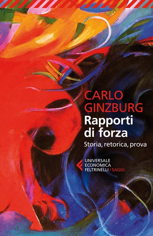 Rapporti di forza. Storia, retorica, prova - Carlo Ginzburg - copertina