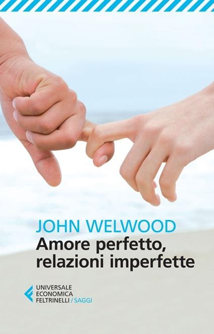 Amore perfetto, relazioni imperfette. Curare la ferita del cuore - John Welwood - copertina