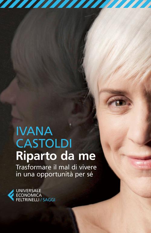 Riparto da me. Trasformare il mal di vivere in una opportunità per sé - Ivana Castoldi - copertina