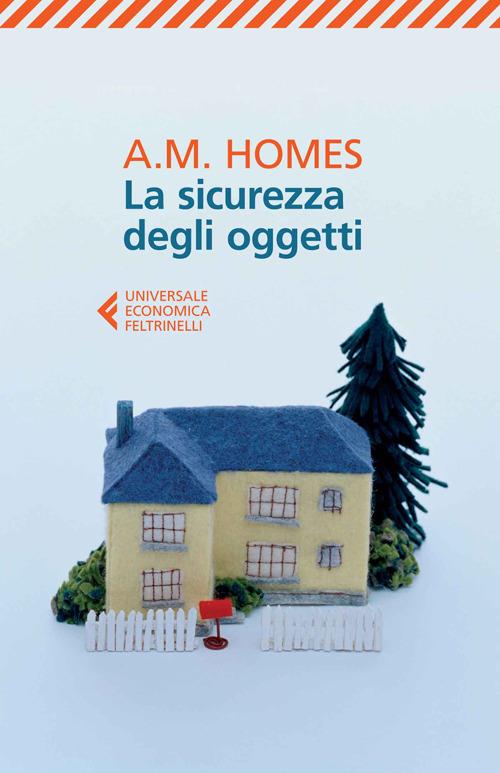 La sicurezza degli oggetti - A. M. Homes - copertina