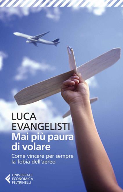 Mai più paura di volare. Come vincere per sempre la fobia dell'aereo - Luca Evangelisti - copertina