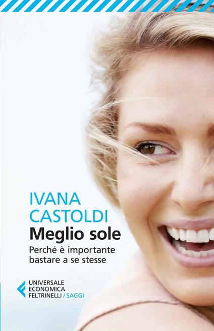 Meglio sole. Perché è importante bastare a se stesse - Ivana Castoldi - copertina