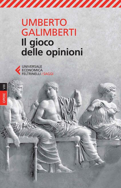 Opere. Vol. 8: Il gioco delle opinioni - Umberto Galimberti - Libro -  Feltrinelli - Universale economica. Saggi