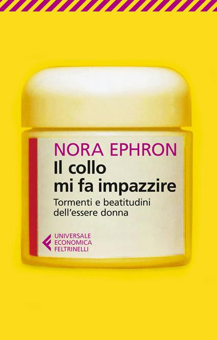 Il collo mi fa impazzire. Tormenti e beatitudini dell'essere donna - Nora Ephron - copertina