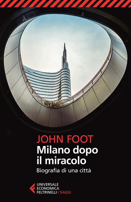 Milano dopo il miracolo. Biografia di una città - John Foot - copertina