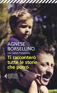 Libro Ti racconterò tutte le storie che potrò Agnese Borsellino Salvo Palazzolo