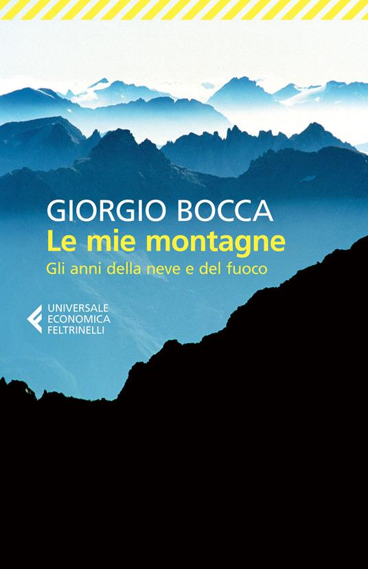 Le mie montagne. Gli anni della neve e del fuoco - Giorgio Bocca - copertina