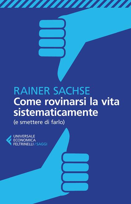 Come rovinarsi la vita sistematicamente (e smettere di farlo) - Rainer Sachse - copertina