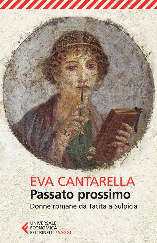 Passato prossimo. Donne romane da Tacita a Sulpicia - Eva Cantarella -  Libro - Feltrinelli - Universale economica. Saggi