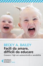 Facili da amare, difficili da educare. Crescere i figli con autocontrollo e sensibilità