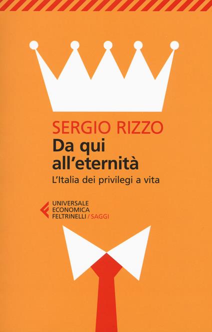 Da qui all'eternità. L'Italia dei privilegi a vita - Sergio Rizzo - copertina