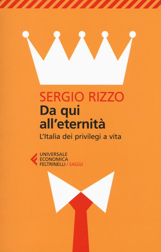 Da qui all'eternità. L'Italia dei privilegi a vita - Sergio Rizzo - copertina