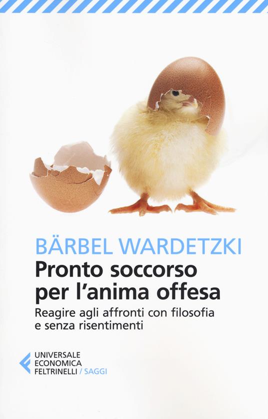 Pronto soccorso per l'anima offesa. Reagire agli affronti con filosofia e senza risentimenti - Bärbel Wardetzki - copertina