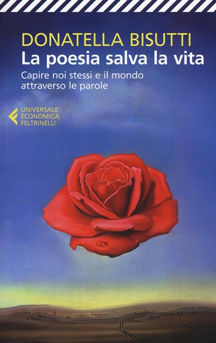 La poesia salva la vita. Capire noi stessi e il mondo attraverso le parole - Donatella Bisutti - copertina