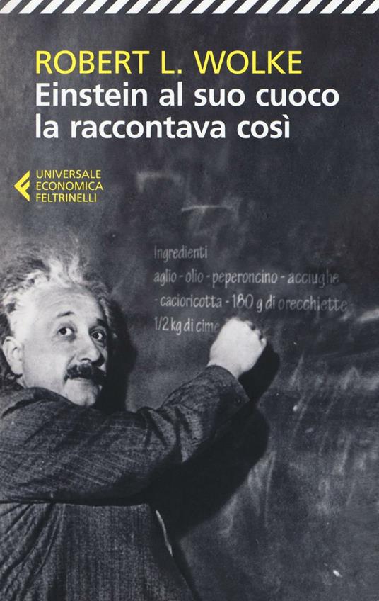 Einstein al suo cuoco la raccontava così - Robert L. Wolke - copertina