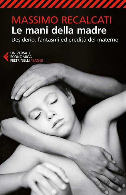 Le mani della madre. Desiderio, fantasmi ed eredità del materno - Massimo Recalcati - copertina
