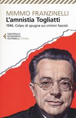 L'Amnistia Togliatti. 1946. Colpo di spugna sui crimini fascisti
