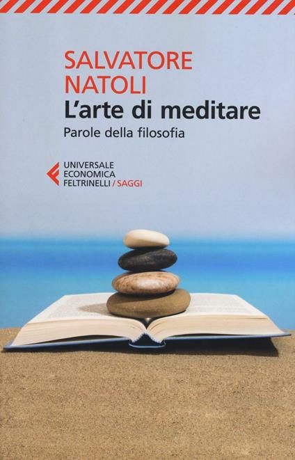 L' arte di meditare. Parole della filosofia - Salvatore Natoli - copertina