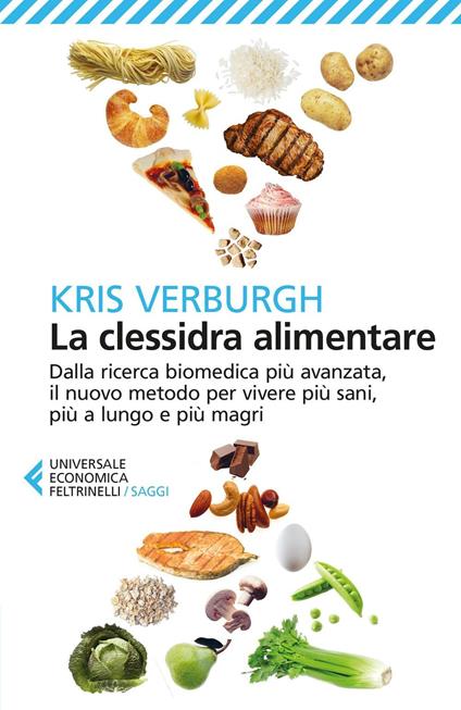 La clessidra alimentare. Dalla ricerca biomedica più avanzata, il nuovo metodo per vivere più sani, più a lungo, più magri - Kris Verburgh - copertina