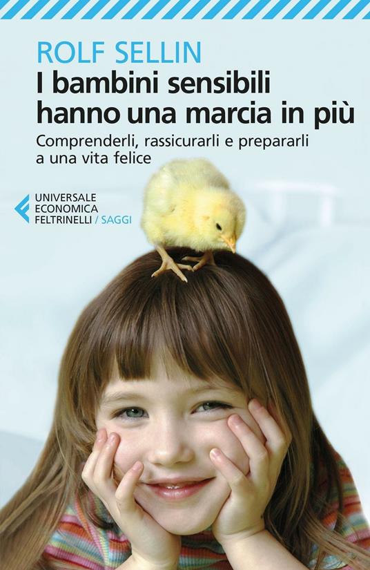 Le persone sensibili hanno una marcia in più. Trasformare l'ipersensibilità  da svantaggio a vantaggio - Rolf Sellin - Libro - Feltrinelli - Universale  economica. Saggi