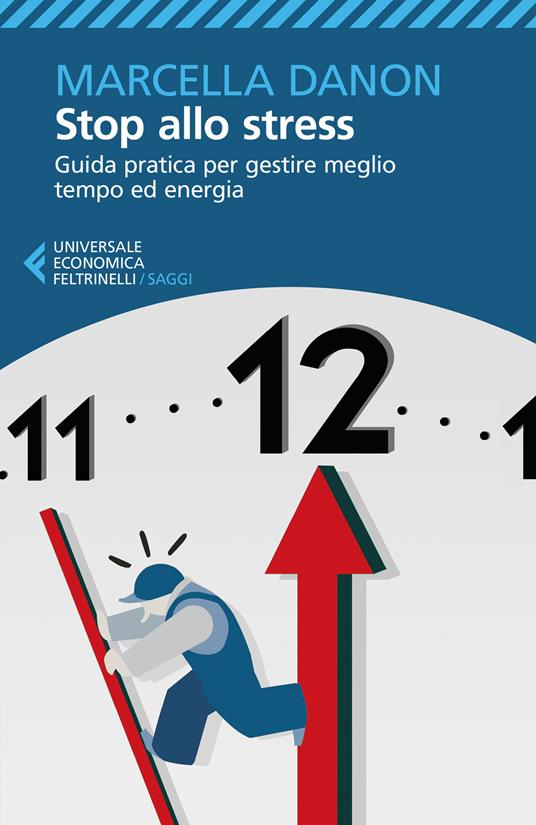 Stop allo stress. Guida pratica per gestire meglio tempo ed energia - Marcella Danon - copertina